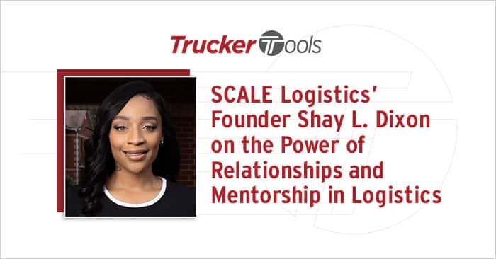 Scale Logistics Founder Shay L Dixon On The Power Of Relationships And Mentorship In Logistics